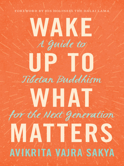 Title details for Wake Up to What Matters by Avikrita Vajra Sakya - Available